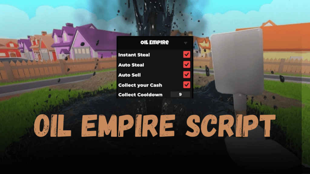 Oil Empire Script – Auto Farm, Auto Sell & Anti AFK