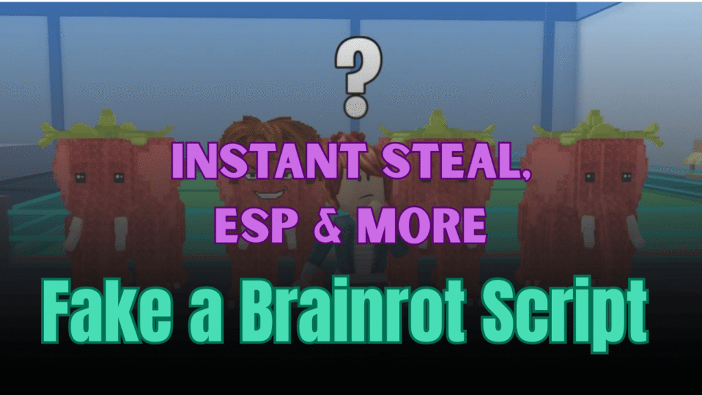 Fake a Brainrot Script – ESP, Real or Fake Scan, Instant Steal & More